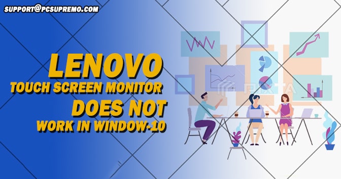 LENOVO TOUCH SCREEN MONITOR DOES NOT WORK IN WINDOW-10