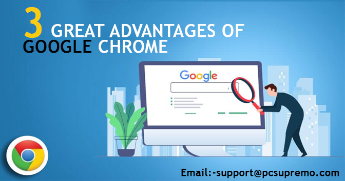 3 Great Advantages of Google Chrome